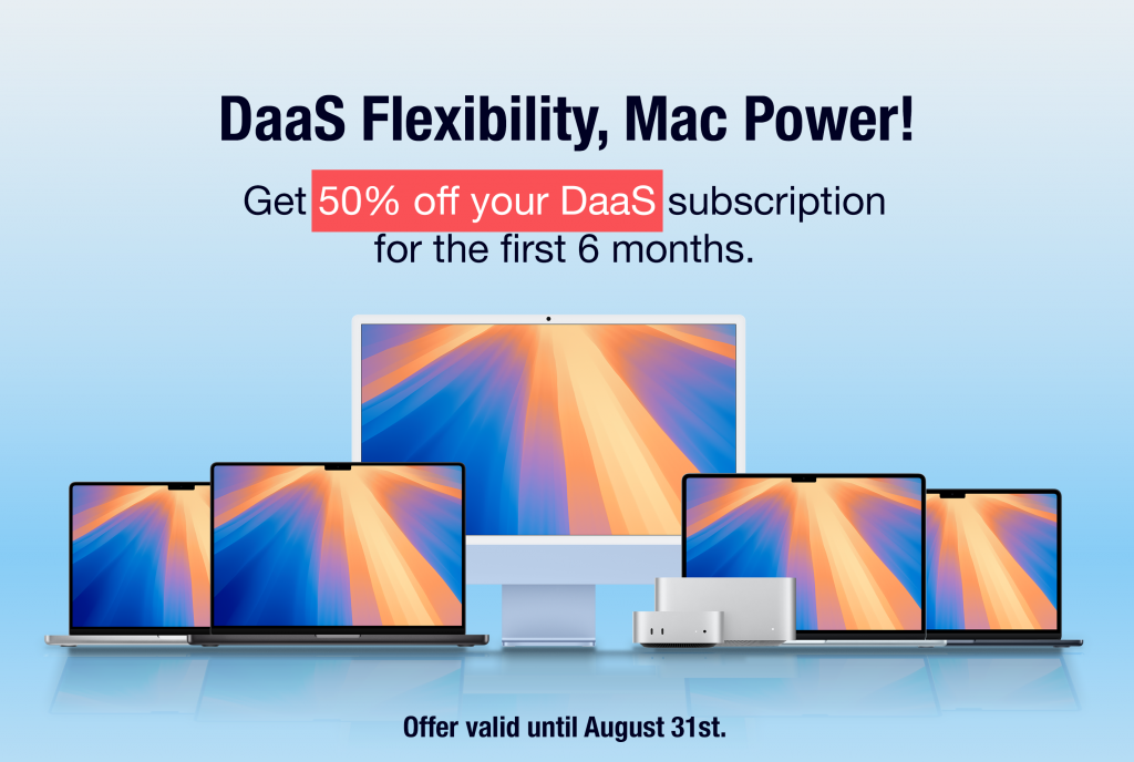 DaaS Flexibility, Mac Power! Get 50% off your DaaS subscription for the first 6 months. Offer valid until August 31st.